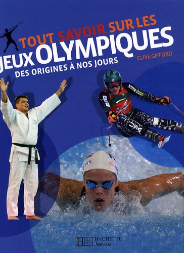 Clive Gifford - Tout savoir sur les Jeux Olympiques - Des origines à nos jours.