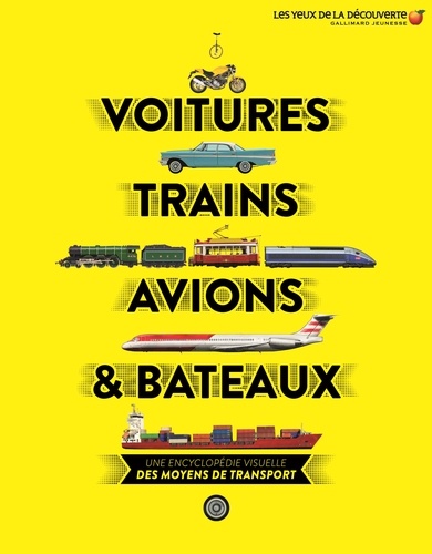 Voitures, trains, avions & bateaux. Une encyclopédie visuelle des moyens de transport