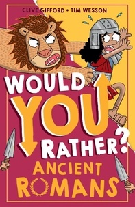 Clive Gifford et Tim Wesson - Would You Rather? Ancient Romans.