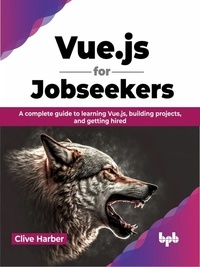  Clive Harber - Vue.js for Jobseekers: A Complete Guide to Learning Vue.js, Building Projects, and Getting Hired.
