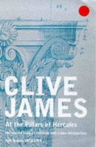 Clive James - At the Pillars of Hercules.