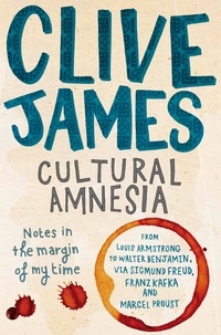 Clive James - Cultural Amnesia - Notes in the Margin of My Time.