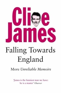 Clive James - Falling Towards England - More Unreliable Memoirs.