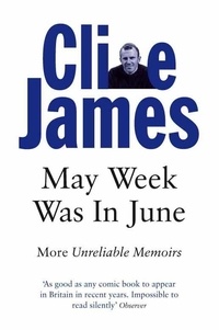 Clive James - May Week Was In June - More Unreliable Memoirs.