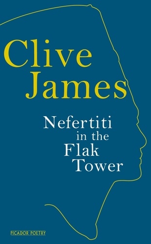 Clive James - Nefertiti in the Flak Tower.