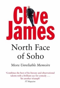 Clive James - North Face of Soho - More Unreliable Memoirs.