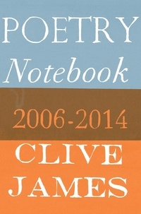 Clive James - Poetry Notebook - 2006–2014.