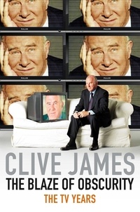 Clive James - The Blaze of Obscurity - The TV Years.
