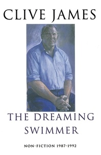 Clive James - The Dreaming Swimmer - Non-fiction 1987-1992.