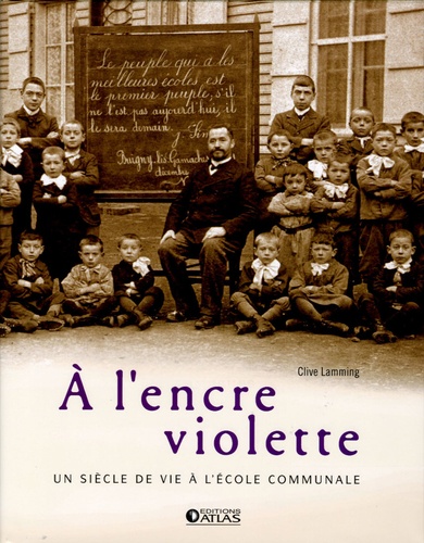 Clive Lamming - A l'encre violette - Un siècle de vie à l'école communale.