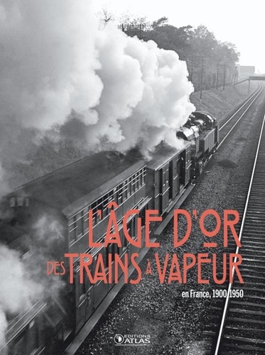 Clive Lamming - L'âge d'or des trains à vapeur - En France, 1900-1950.
