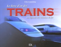 Clive Lamming - Le livre d'or des trains - La légende des chemins de fer.