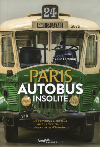 Paris autobus insolite. De l'omnibus à chevaux au bus électrique, deux siècle d'histoire
