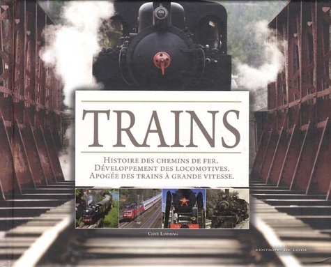 Clive Lamming - Trains - Histoire des chemins de fer, développement des locomotives, apogée des trains à grande vitesse.