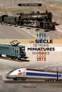 Clive Lamming - Un siècle de trains miniatures en France (1915-2015).