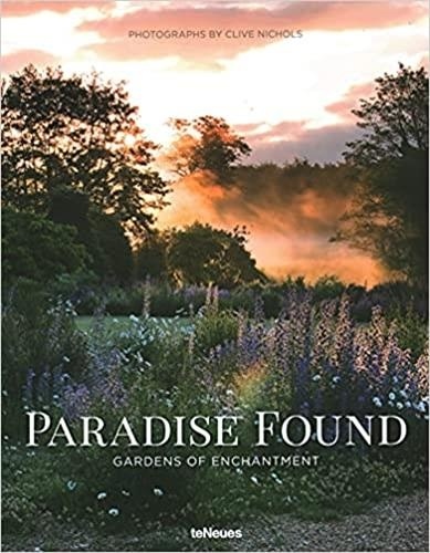 Clive Nichols - Paradise Found - Gardens of Enchantment.