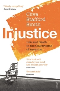 Clive Stafford Smith - Injustice - Life and Death in the Courtrooms of America.