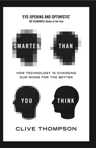 Clive Thompson - Smarter Than You Think - How Technology is Changing Our Minds for the Better.