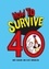 How to Survive 40. A Hilarious Illustrated Guide to Getting Through Your Forties