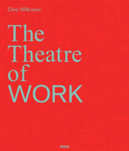 Clive Wilkinson - The theatre of work.