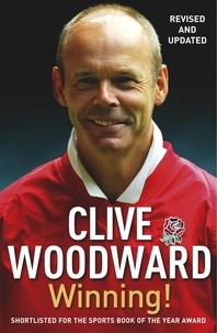 Clive Woodward - Winning! - The path to Rugby World Cup glory.