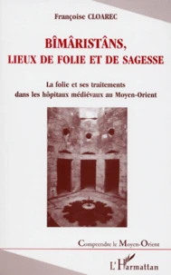 BIMARISTANS, LIEUX DE FOLIE ET DE SAGESSE.