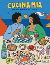 Cucina Mia - Pour les amoureux de l'Italie - Recettes du sud et bonne humeur