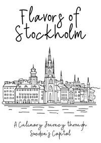 Flavors of Stockholm: A Culinary Journey through Sweden's Capital