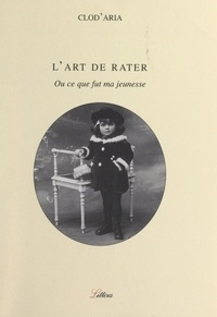  Clod'Aria et Lucien Wasselin - L'art de rater - Ou ce que fut ma jeunesse.