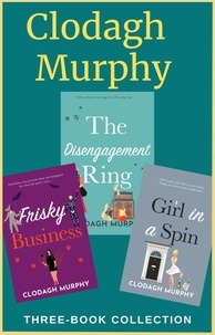 Clodagh Murphy - Clodagh Murphy Three-Book Collection: The Disengagement Ring, Girl in a Spin and Frisky Business.