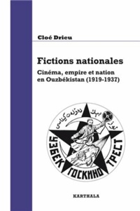 Cloé Drieu - Fictions nationales - Cinéma, empire et nation en Ouzbékistan (1919-1937).