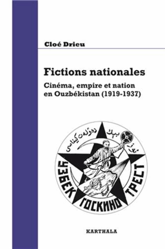 Fictions nationales. Cinéma, empire et nation en Ouzbékistan (1919-1937)