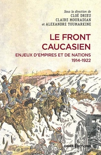 Le front caucasien. Enjeux d'empires et nations, 1914-1922