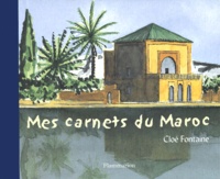 Cloé Fontaine - Mes Carnets Du Maroc.