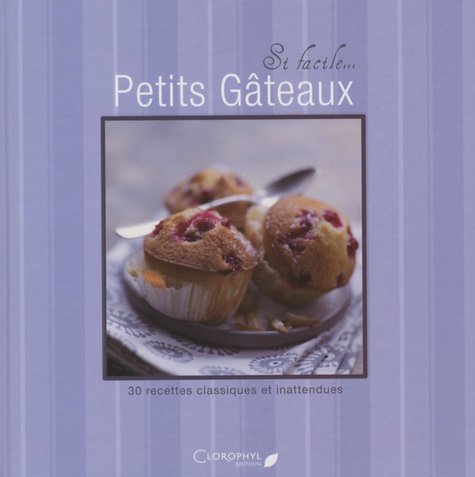  Clorophyl éditions - Petits gâteaux - 30 recettes classiques et inattendues.
