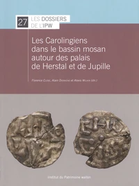 Les Carolingiens dans le bassin mosan autour des palais de Herstal et de Jupille