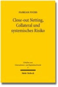 Close-out Netting, Collateral und systemisches Risiko - Rechtsansätze zur Minderung der Systemgefahr im außerbörslichen Derivatehandel.