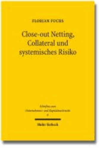 Close-out Netting, Collateral und systemisches Risiko - Rechtsansätze zur Minderung der Systemgefahr im außerbörslichen Derivatehandel.