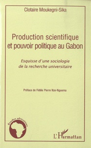 Clothaire Moukegni-Sika - Production scientifique et pouvoir politique au Gabon - Esquisse d'une sociologie de la recherhce universitaire.