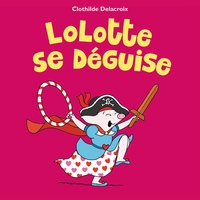Clothilde Delacroix - Lolotte se déguise.