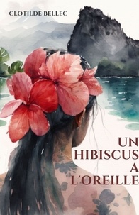 Clotilde Bellec - Un hibiscus à l'oreille.