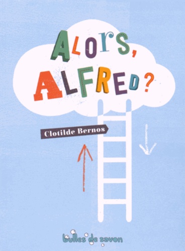 Clotilde Bernos - Alors, Alfred ?.