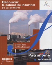 Clotilde Bost et Matthieu Froissart - Découvrir le patrimoine industriel du Val-de-Marne.