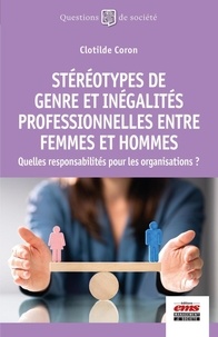 Clotilde Coron - Stéréotypes de genre et inégalités professionnelles entre femmes et hommes - Quelles responsabilités pour les organisations ?.