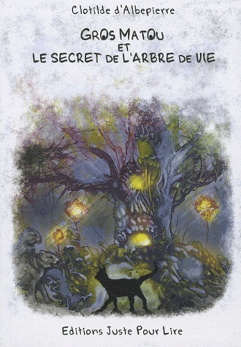 Clotilde d' Albepierre - Gros matou et le secret de l'arbre de vie.