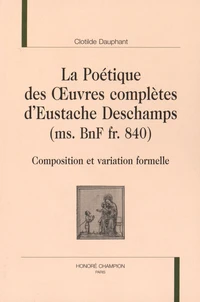 La poétique des oeuvres complètes d'Eustache Deschamps (ms. BnF fr. 840)