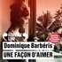 Clotilde De Bayser et Dominique Barbéris - Une façon d'aimer.