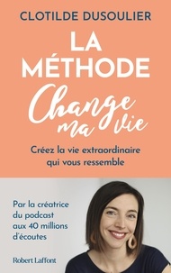 Clotilde Dusoulier - La méthode Change ma vie - Créez la vie extraordinaire qui vous ressemble.
