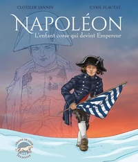 Napoléon, l´enfant corse qui devint empereur