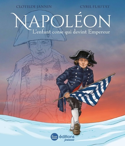 Napoléon. L'enfant corse qui devint Empereur